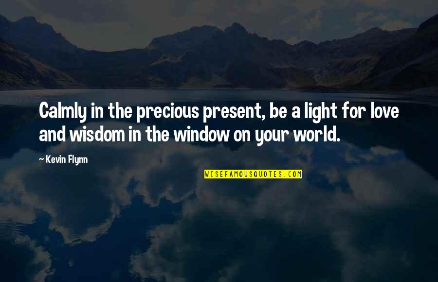 Raffled Quotes By Kevin Flynn: Calmly in the precious present, be a light