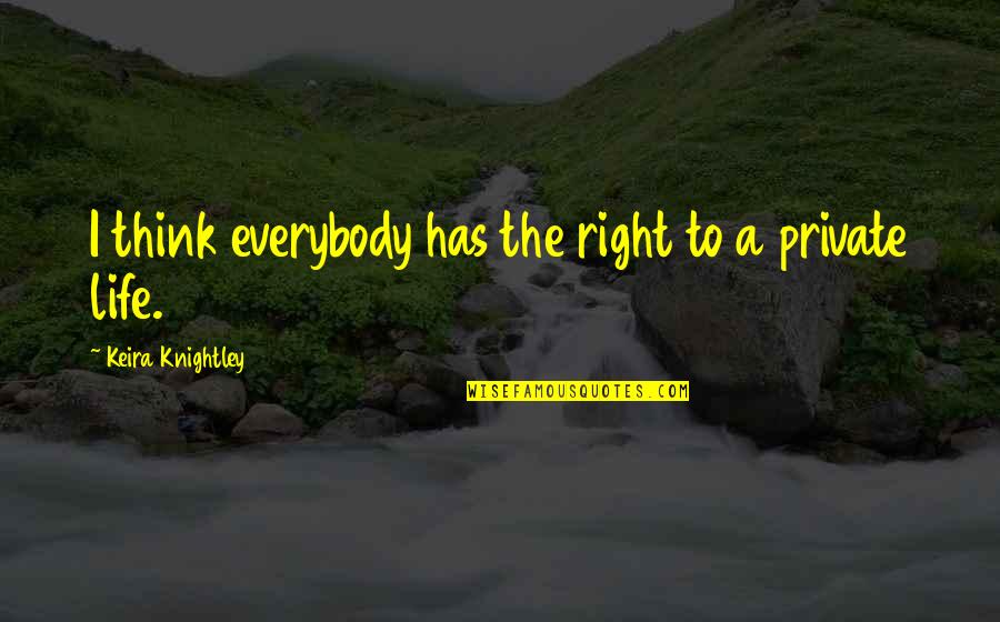 Ragaar Quotes By Keira Knightley: I think everybody has the right to a