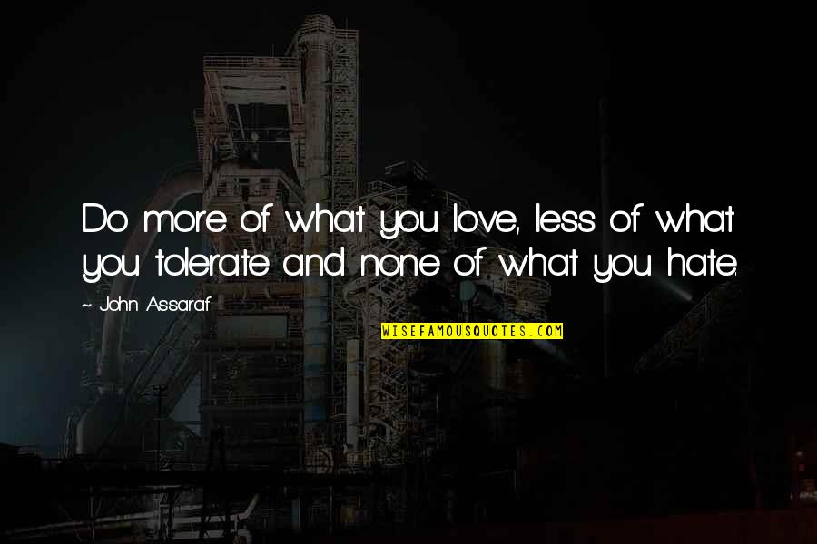 Raghuraman Kannan Quotes By John Assaraf: Do more of what you love, less of