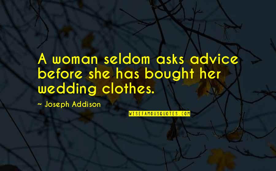 Ragnar Lothbrok Best Quotes By Joseph Addison: A woman seldom asks advice before she has