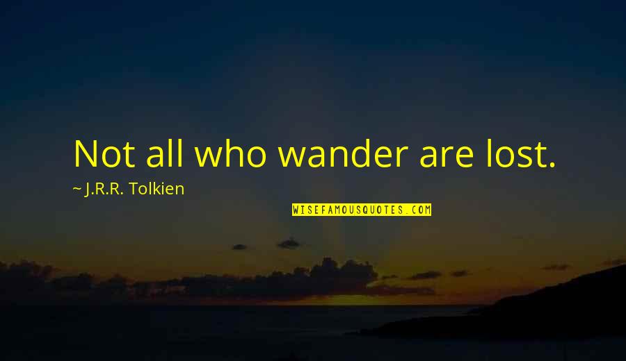 Ragonesi Quotes By J.R.R. Tolkien: Not all who wander are lost.