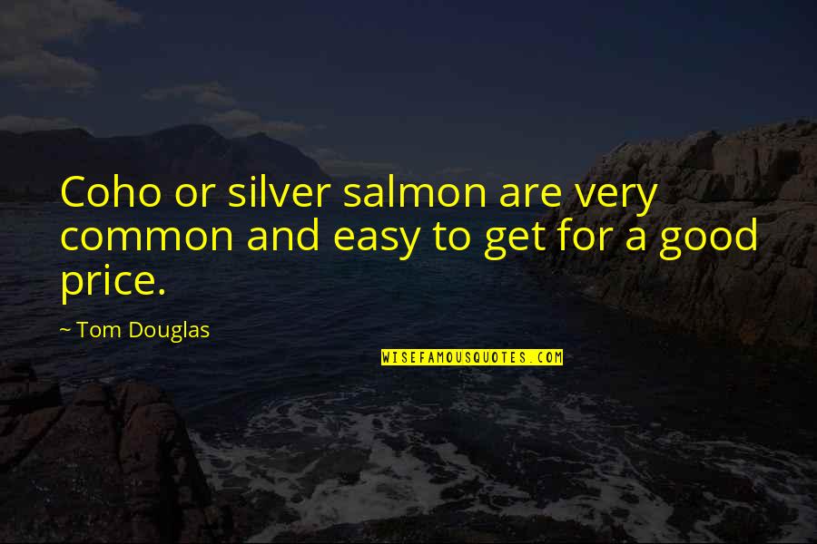 Rahall Plumbing Quotes By Tom Douglas: Coho or silver salmon are very common and