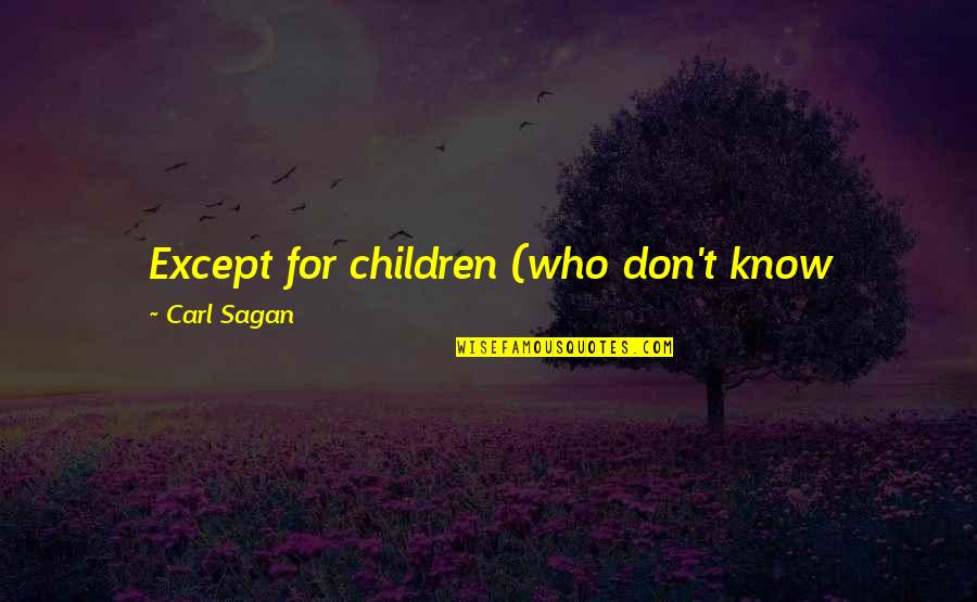 Rahayu Kurnia Quotes By Carl Sagan: Except for children (who don't know enough not