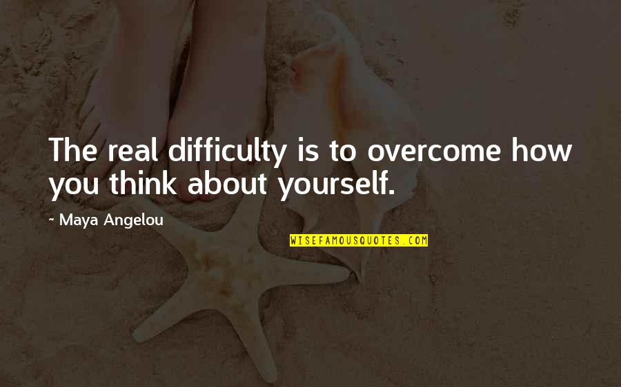 Rahayu Kurnia Quotes By Maya Angelou: The real difficulty is to overcome how you