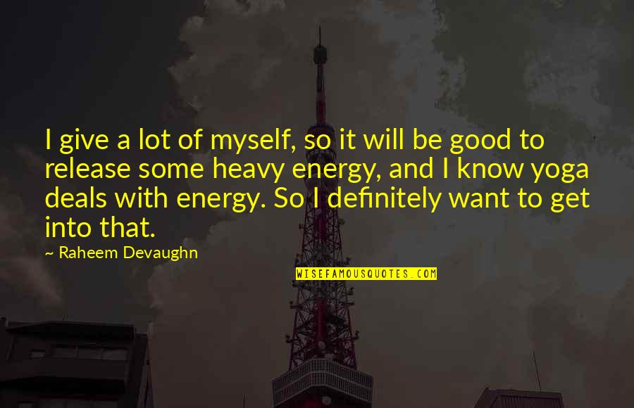 Raheem Devaughn Quotes By Raheem Devaughn: I give a lot of myself, so it