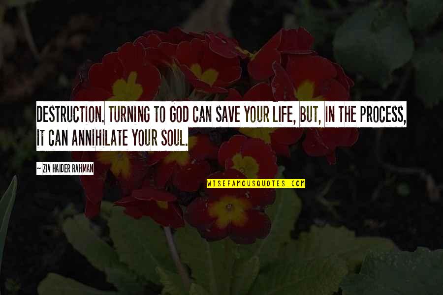 Rahman Quotes By Zia Haider Rahman: destruction. Turning to God can save your life,