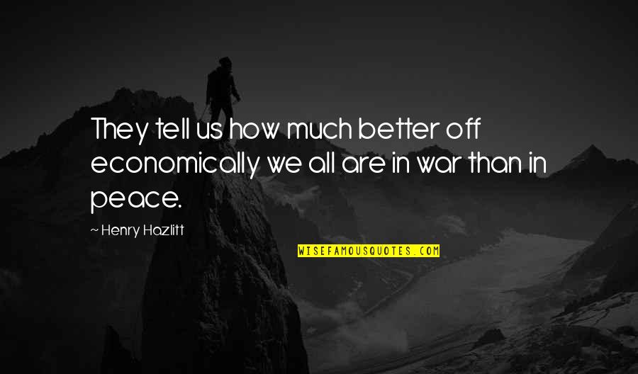 Raias Para Quotes By Henry Hazlitt: They tell us how much better off economically