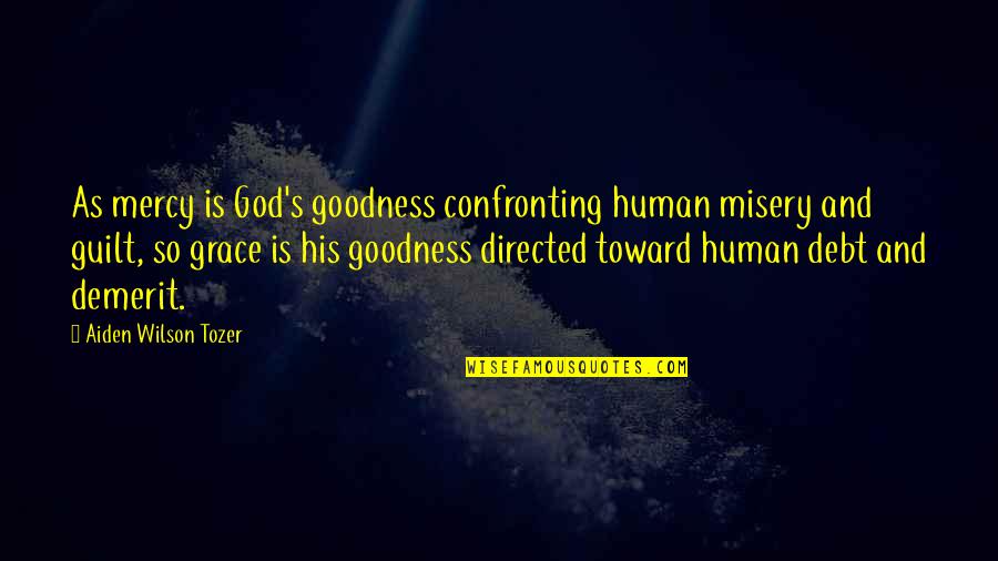 Raias Quotes By Aiden Wilson Tozer: As mercy is God's goodness confronting human misery