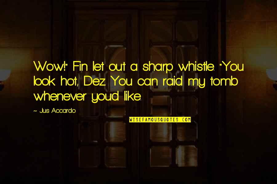 Raid Best Quotes By Jus Accardo: Wow!" Fin let out a sharp whistle. "You