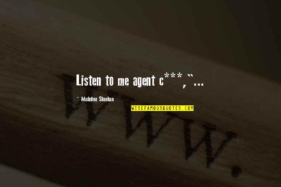 Raid Best Quotes By Madeline Sheehan: Listen to me agent c***,"...