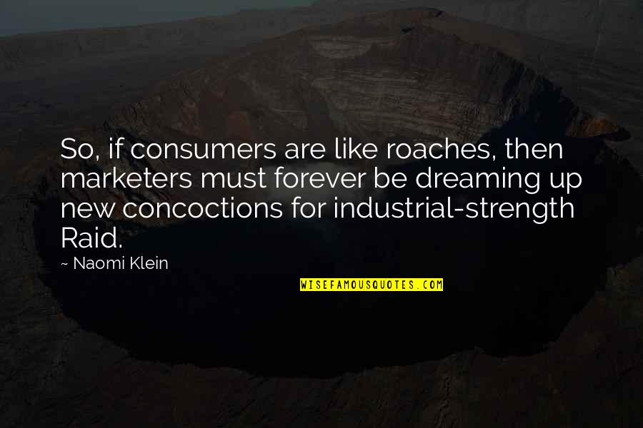 Raid Best Quotes By Naomi Klein: So, if consumers are like roaches, then marketers