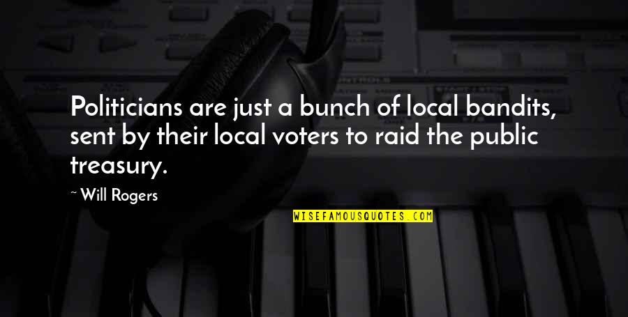 Raid Best Quotes By Will Rogers: Politicians are just a bunch of local bandits,