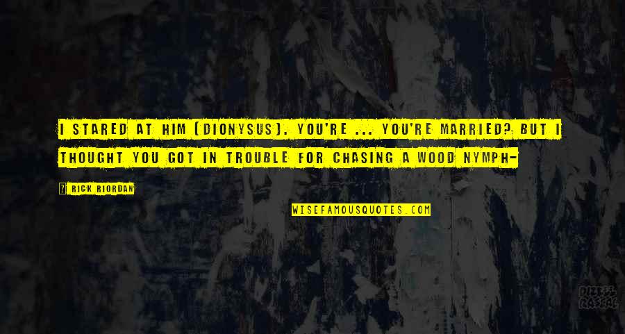 Raikes Foundation Quotes By Rick Riordan: I stared at him (Dionysus). You're ... you're