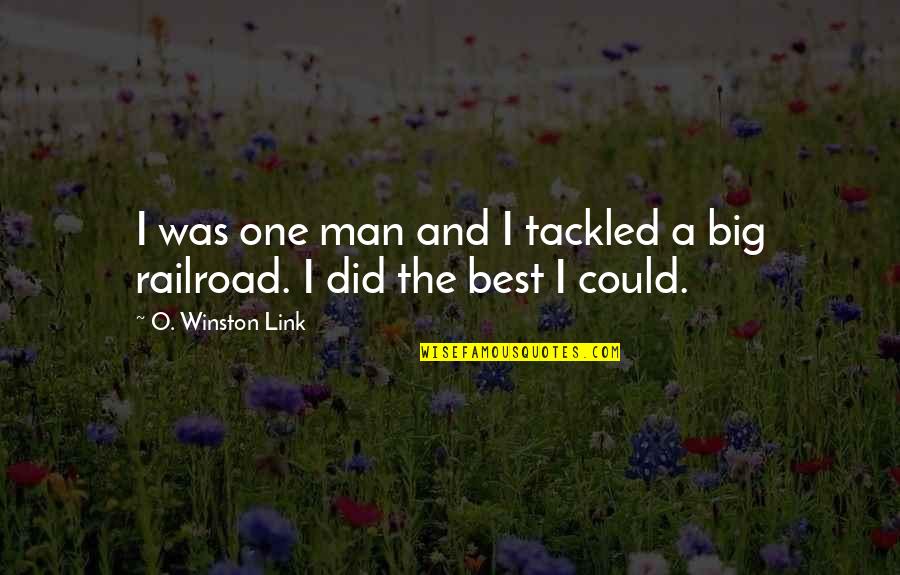 Railroad Quotes By O. Winston Link: I was one man and I tackled a