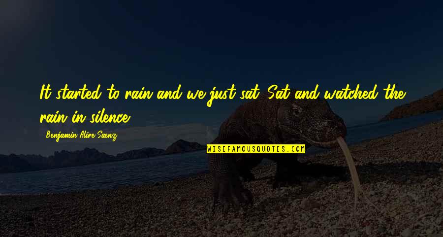 Rain And Friendship Quotes By Benjamin Alire Saenz: It started to rain and we just sat.