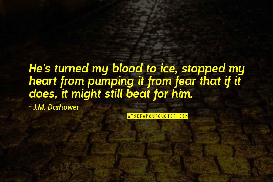 Rain And Morning Quotes By J.M. Darhower: He's turned my blood to ice, stopped my