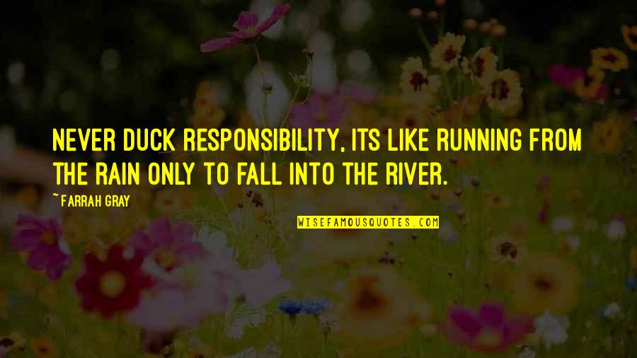 Rain And Running Quotes By Farrah Gray: Never duck responsibility, its like running from the