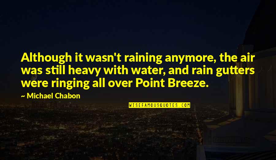 Rain Breeze Quotes By Michael Chabon: Although it wasn't raining anymore, the air was