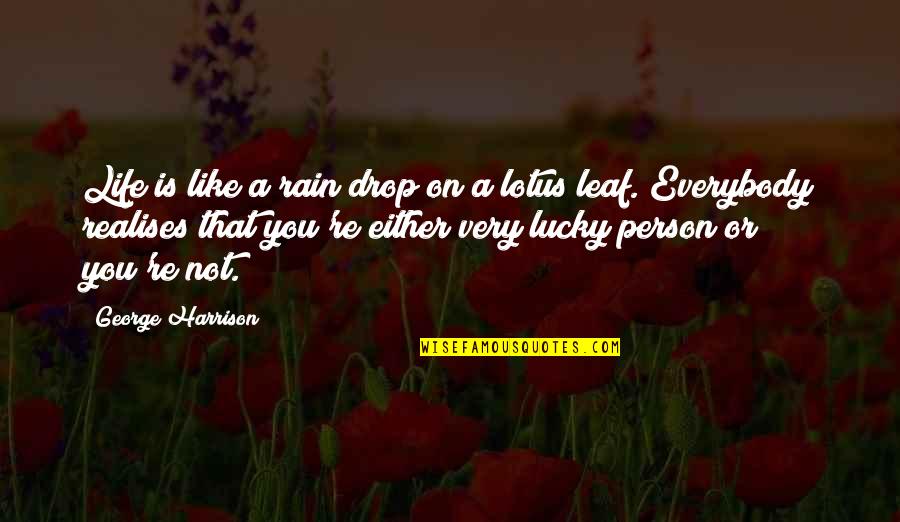 Rain Drop Quotes By George Harrison: Life is like a rain drop on a