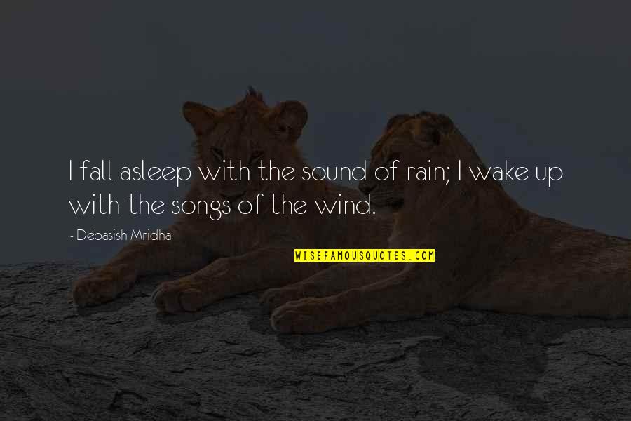 Rain Quotes And Quotes By Debasish Mridha: I fall asleep with the sound of rain;