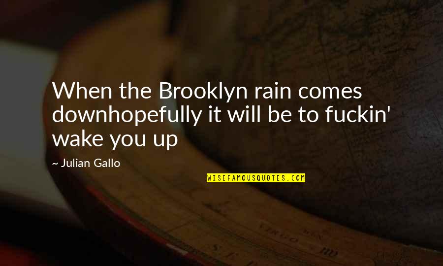 Rain Quotes And Quotes By Julian Gallo: When the Brooklyn rain comes downhopefully it will