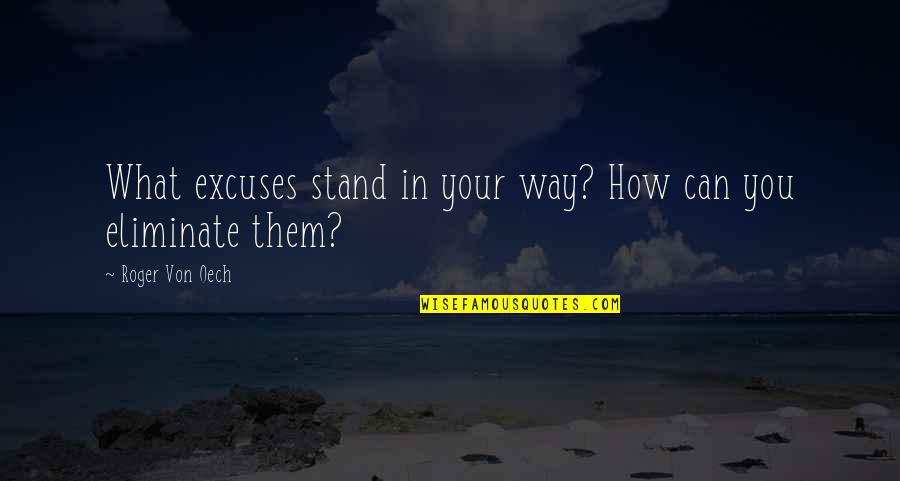 Rainbow Friendship Quote Quotes By Roger Von Oech: What excuses stand in your way? How can