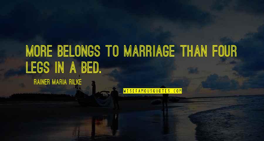 Rainer Quotes By Rainer Maria Rilke: More belongs to marriage than four legs in