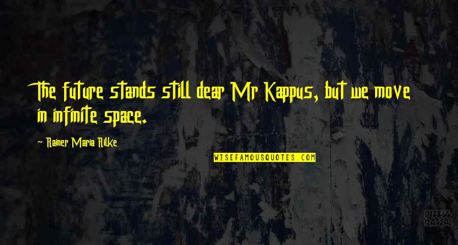 Rainer Quotes By Rainer Maria Rilke: The future stands still dear Mr Kappus, but