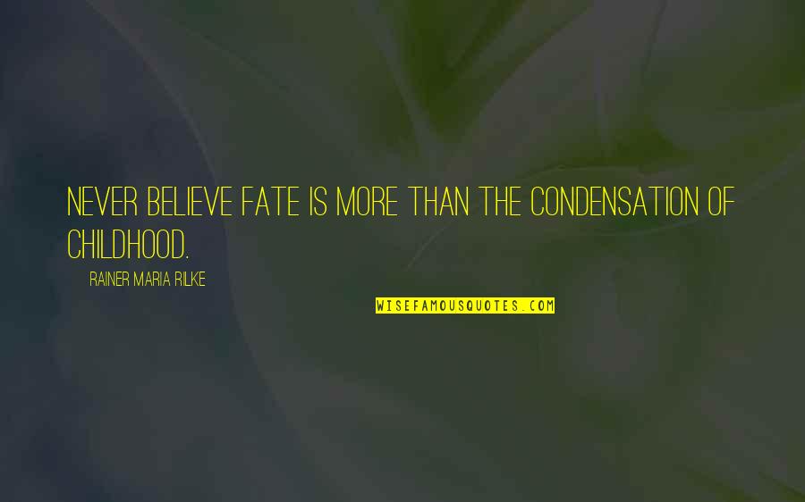 Rainer Quotes By Rainer Maria Rilke: Never believe fate is more than the condensation