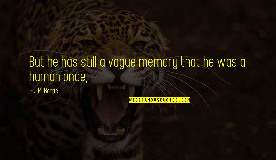 Raineth Slb Quotes By J.M. Barrie: But he has still a vague memory that