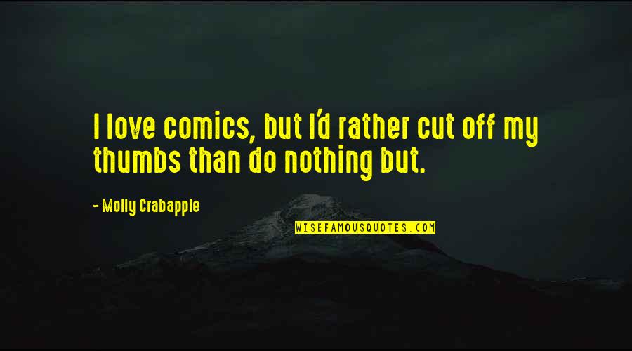 Rainforests Second Quotes By Molly Crabapple: I love comics, but I'd rather cut off