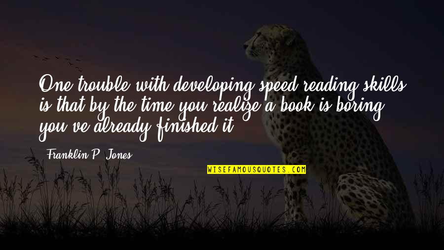 Raising A Daughter Quotes By Franklin P. Jones: One trouble with developing speed reading skills is