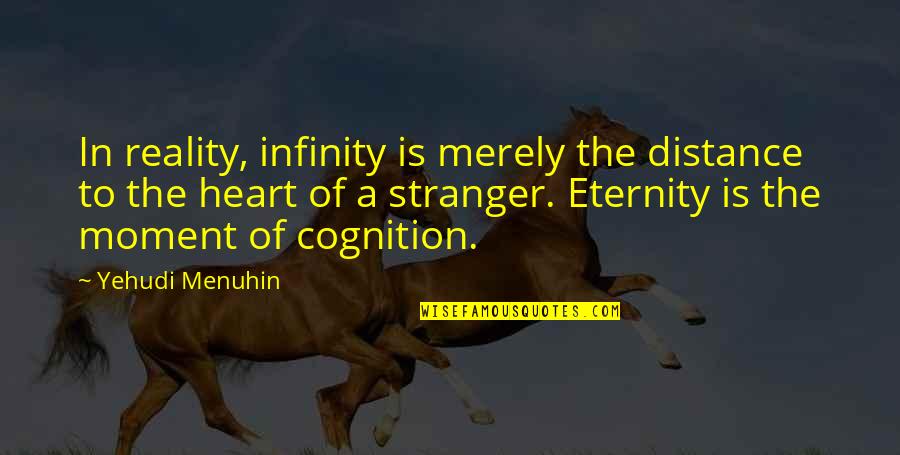 Raising Children Or Knots Quotes By Yehudi Menuhin: In reality, infinity is merely the distance to