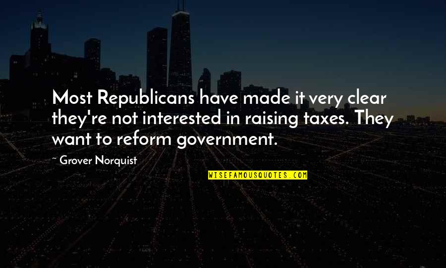 Raising Taxes Quotes By Grover Norquist: Most Republicans have made it very clear they're