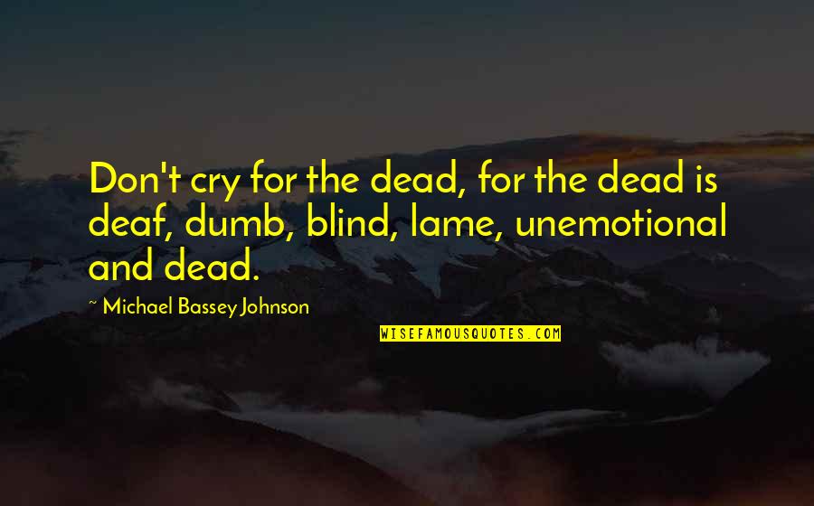 Raistlin And Caramon Quotes By Michael Bassey Johnson: Don't cry for the dead, for the dead