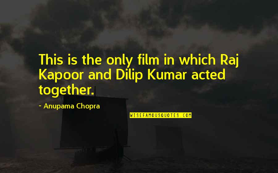 Raj Kapoor Quotes By Anupama Chopra: This is the only film in which Raj