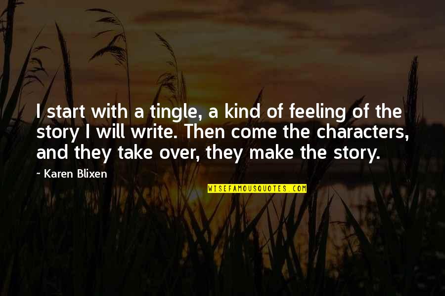 Raj Narayan Bose Quotes By Karen Blixen: I start with a tingle, a kind of