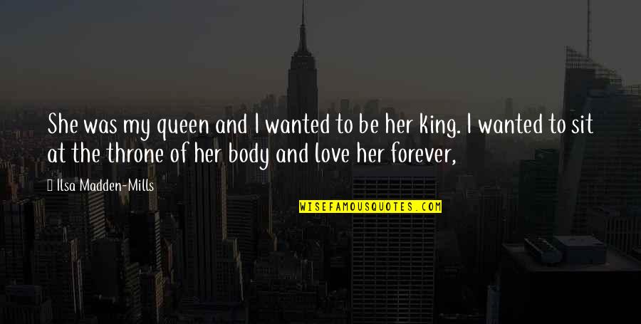 Rajalakshmi Quotes By Ilsa Madden-Mills: She was my queen and I wanted to