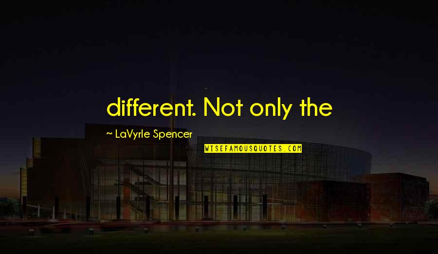 Rajalakshmi Quotes By LaVyrle Spencer: different. Not only the
