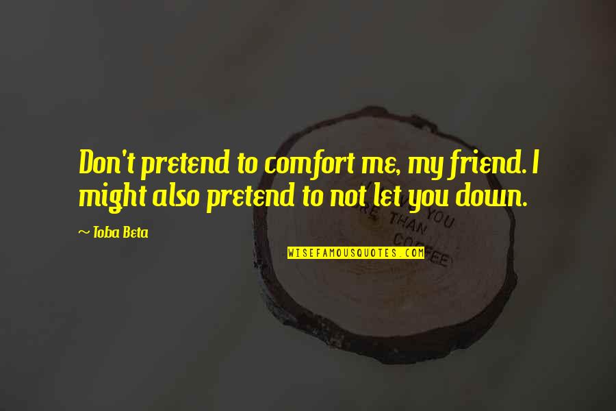 Rajalakshmi Quotes By Toba Beta: Don't pretend to comfort me, my friend. I