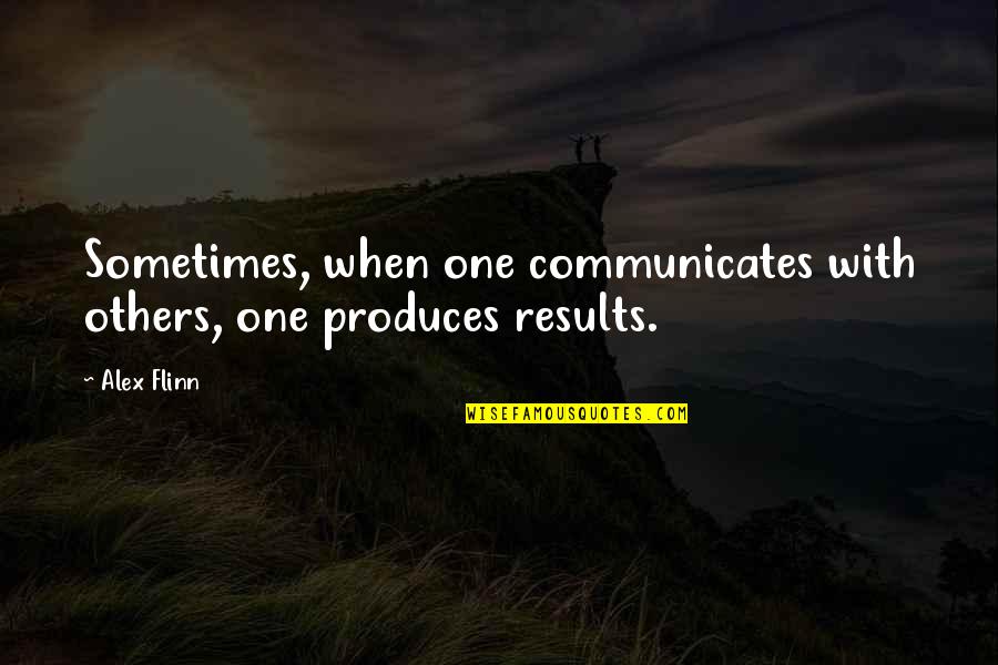 Rajavinte Makan Quotes By Alex Flinn: Sometimes, when one communicates with others, one produces