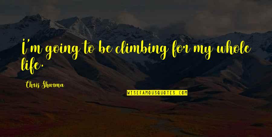 Rajindra P Quotes By Chris Sharma: I'm going to be climbing for my whole
