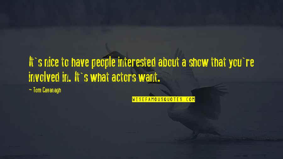 Rajindra P Quotes By Tom Cavanagh: It's nice to have people interested about a
