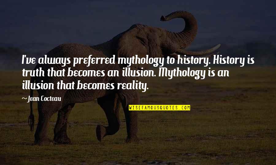 Rajtan Quotes By Jean Cocteau: I've always preferred mythology to history. History is