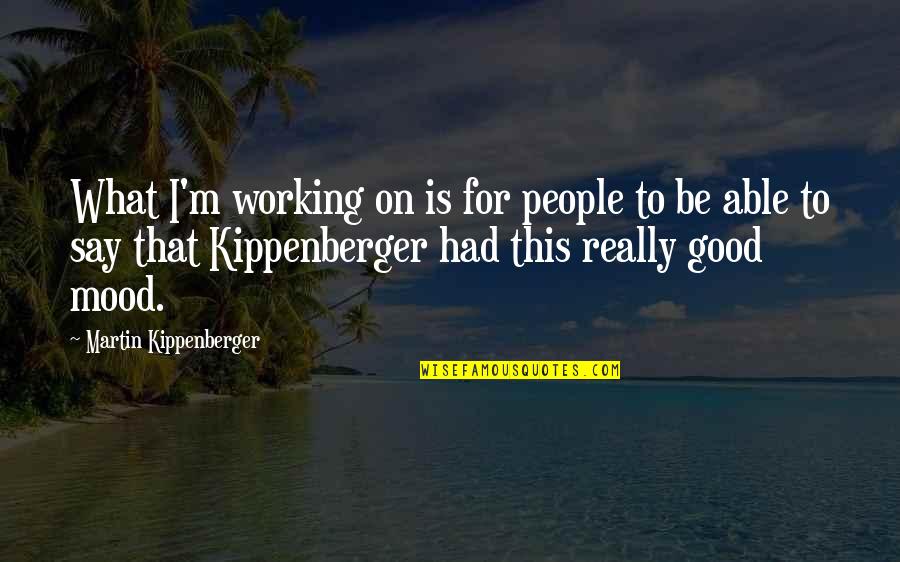 Rajtan Quotes By Martin Kippenberger: What I'm working on is for people to