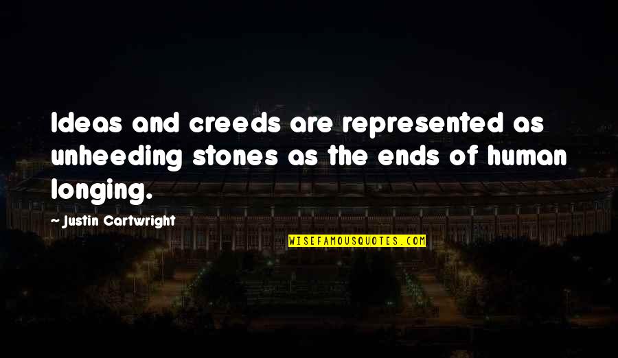 Rajwarah Quotes By Justin Cartwright: Ideas and creeds are represented as unheeding stones