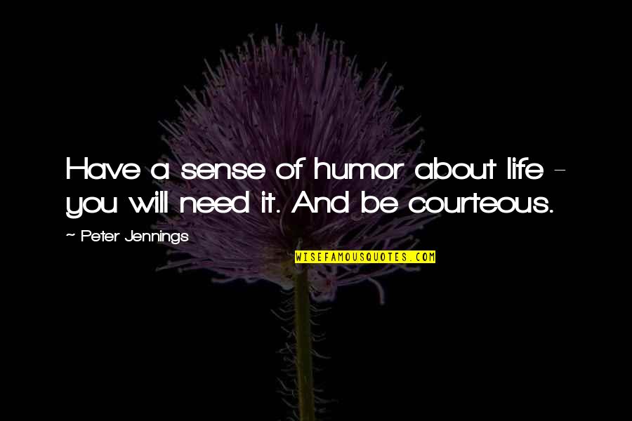 Rakhila Quotes By Peter Jennings: Have a sense of humor about life -