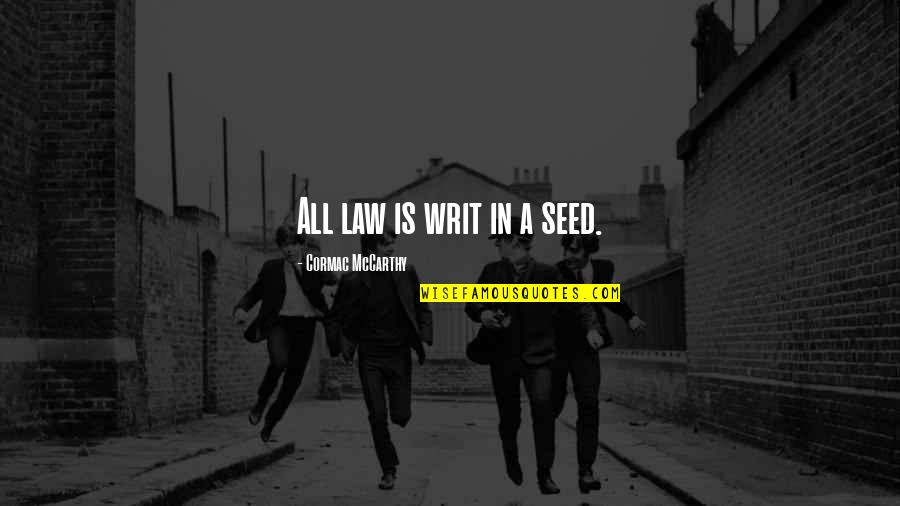 Rakocevic Basketball Quotes By Cormac McCarthy: All law is writ in a seed.