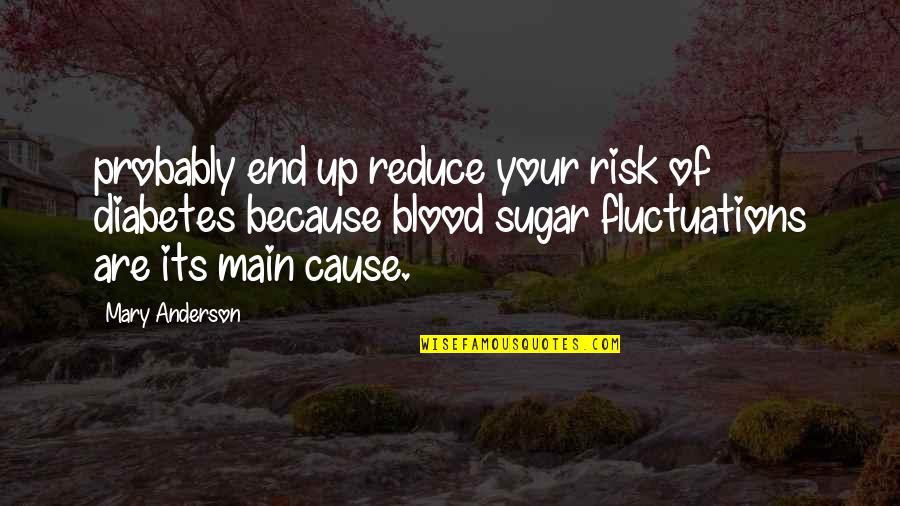 Rallycross In America Quotes By Mary Anderson: probably end up reduce your risk of diabetes