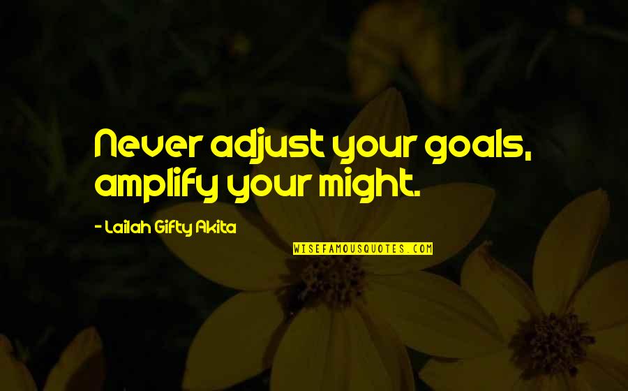 Ralph Wiggum Quotes By Lailah Gifty Akita: Never adjust your goals, amplify your might.